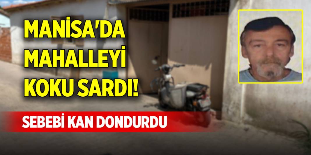 Manisa'da mahalleyi koku sardı! Sebebi kan dondurdu 1