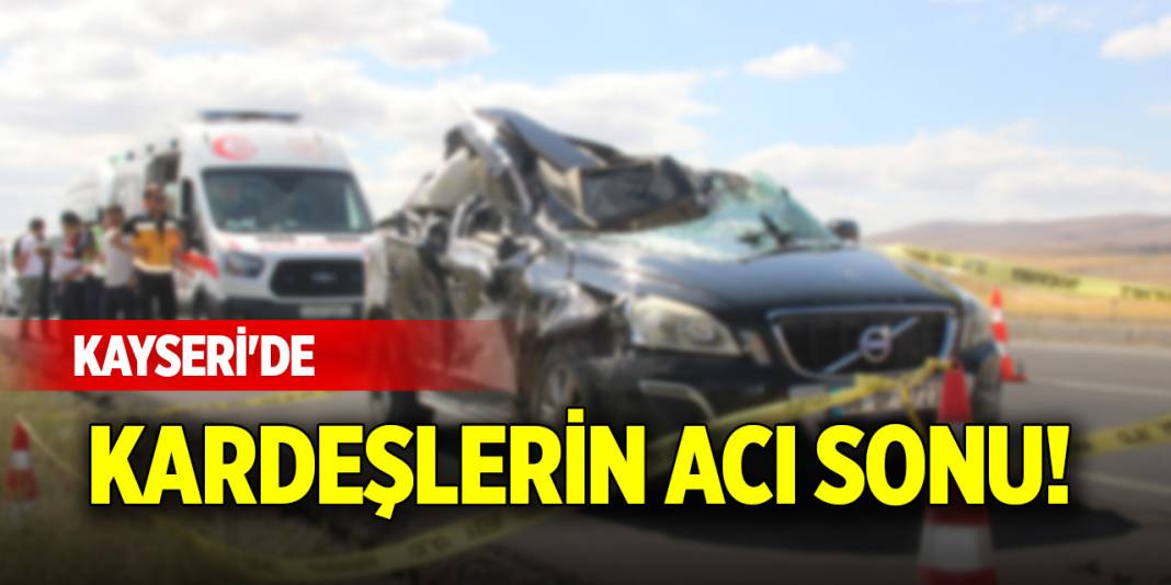 Kayseri'de kardeşlerin acı sonu! 1