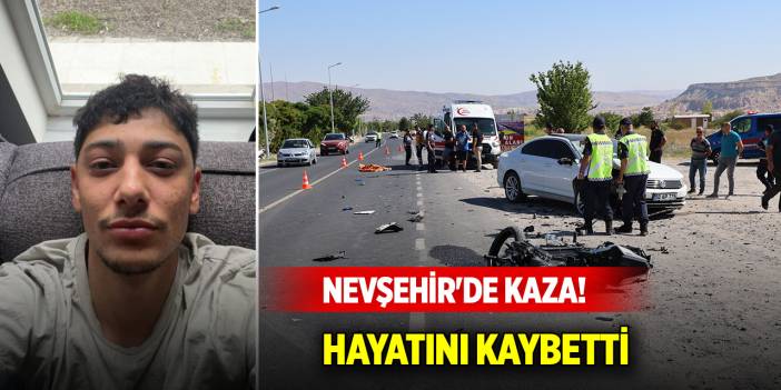 Nevşehir'de kaza! Hayatını kaybetti