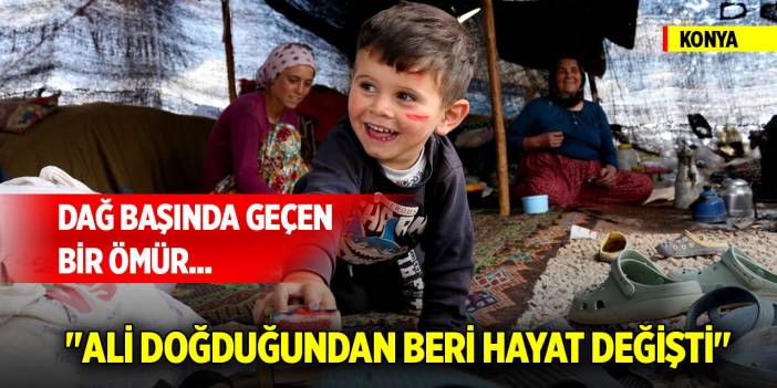 Dağ başında geçen bir ömür... Konya'da geleneklerini yaşatıyorlar