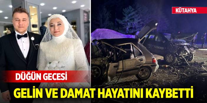 Kütahya'da düğün gecesi trafik kazası! Gelin ve damat hayatını kaybetti