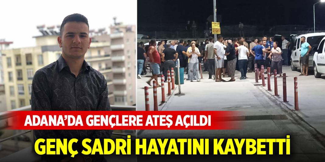 Adana'da genç Sadri hayatını kaybetti 1