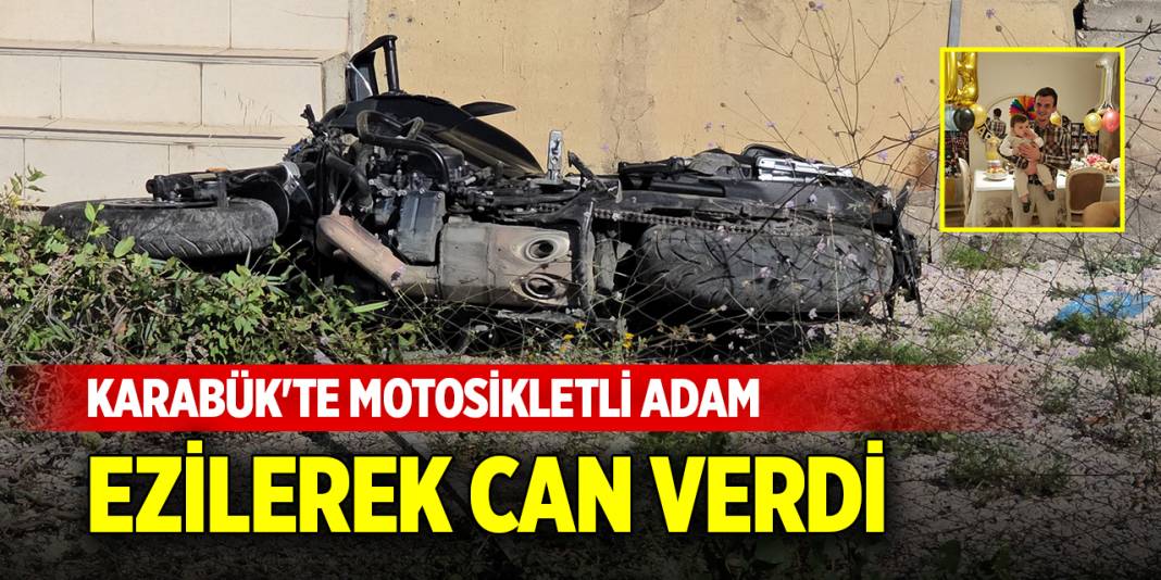 Karabük'te motosikletli adam ezilerek can verdi 1