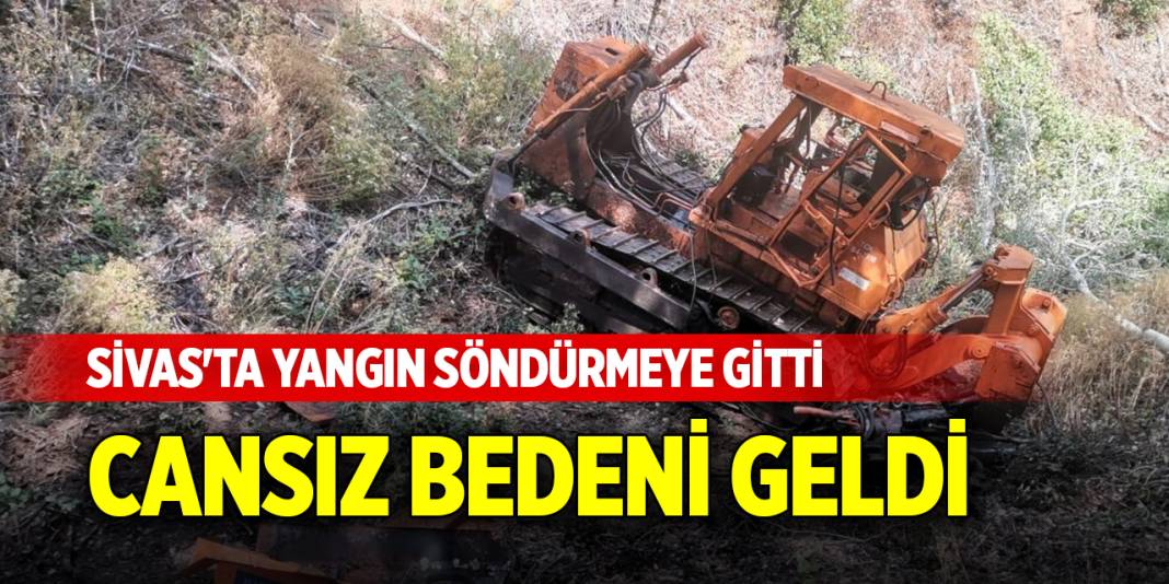 Sivas'ta yangın söndürmeye gitti, cansız bedeni geldi 1