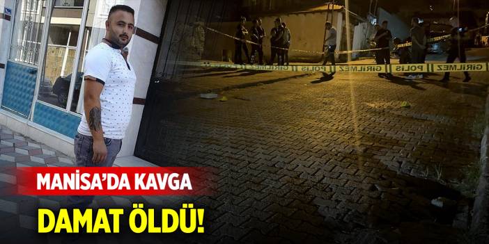 Manisa'da kayınpederinin tabancayla başından vurduğu damat öldü