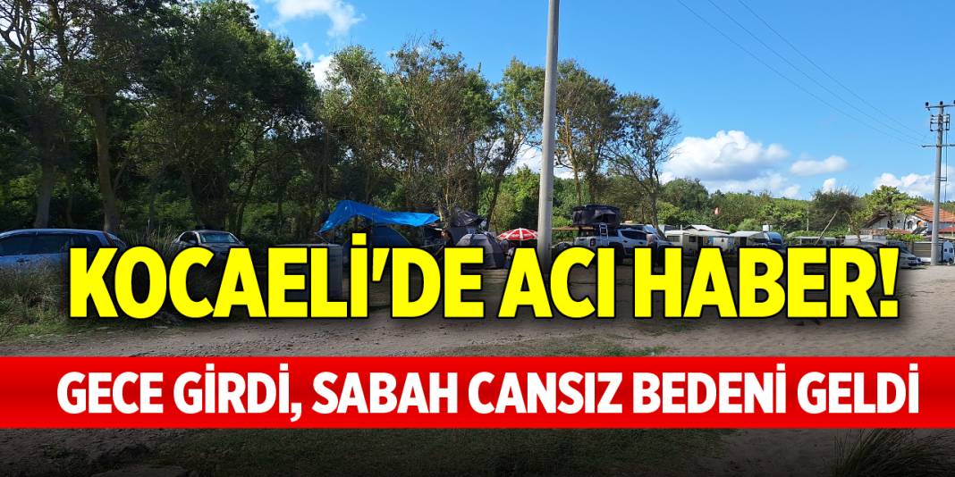 Kocaeli'de acı haber! Gece girdi, sabah cansız bedeni geldi 1