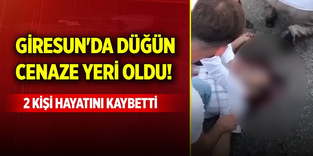 Giresun'da düğün, cenaze yeri oldu! 2 kişi hayatını kaybetti 1