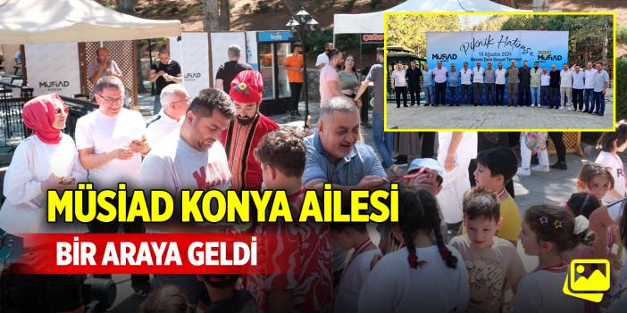 MÜSİAD Konya ailesi bir araya geldi