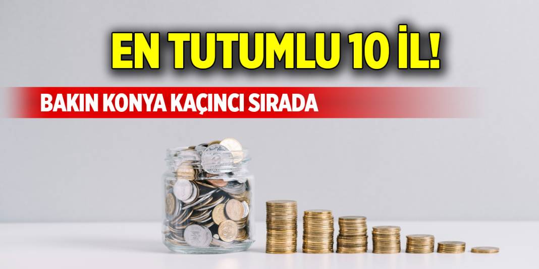 En tutumlu 10 il! Bakın Konya kaçıncı sırada 1