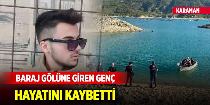 Karaman’da baraj gölüne giren genç boğuldu