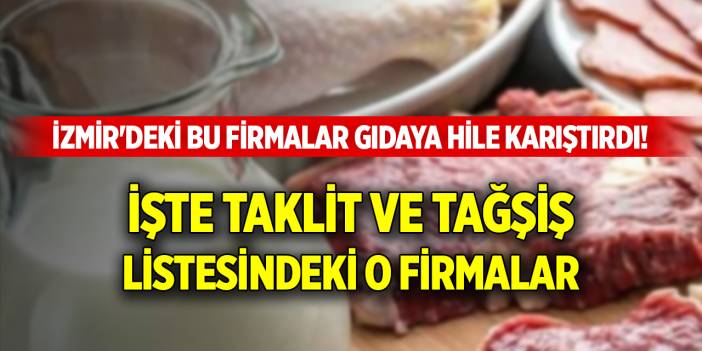 İzmir'deki bu firmalar gıdaya hile karıştırdı! İşte taklit ve tağşiş listesi