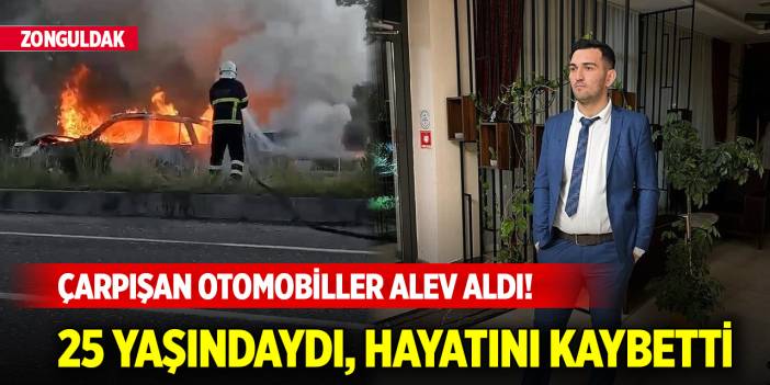 Zonguldak'ta çarpışan otomobiller alev aldı! 25 yaşındaydı, hayatını kaybetti