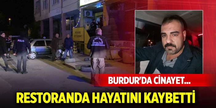 Burdur'da cinayet... Restoranda hayatını kaybetti