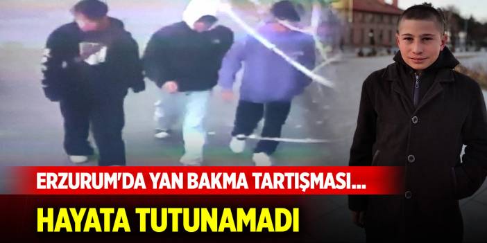 Erzurum'da yan bakma tartışması... 12 günlük yaşam mücadelesini kaybetti