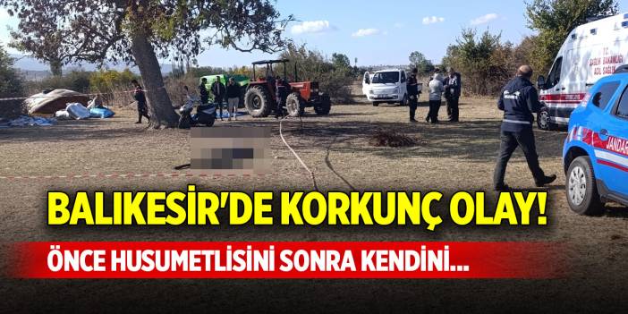 Balıkesir'de korkunç olay! Önce husumetlisini sonra kendini...