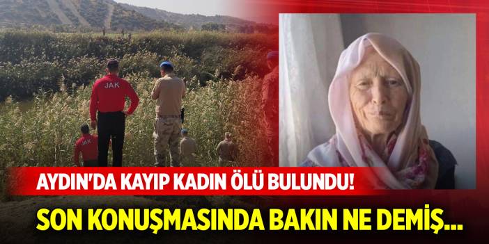 Aydın'da kayıp kadın ölü bulundu! Son konuşmasında bakın ne demiş...