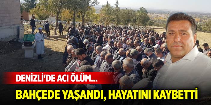 Denizli'de acı ölüm... Bahçede yaşandı, hastaneden cenazesi çıktı