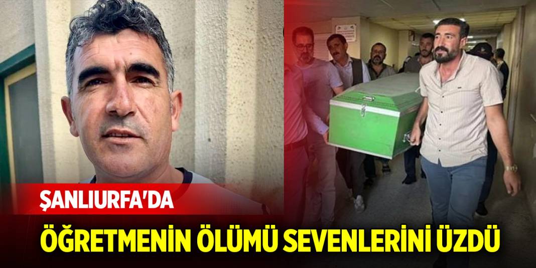 Şanlıurfa'da öğretmenin ölümü sevenlerini üzdü 1