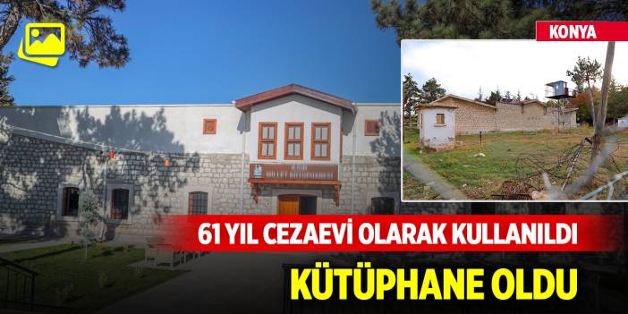 Konya'da 61 yıl cezaevi olarak kullanılan taş bina kütüphane oldu