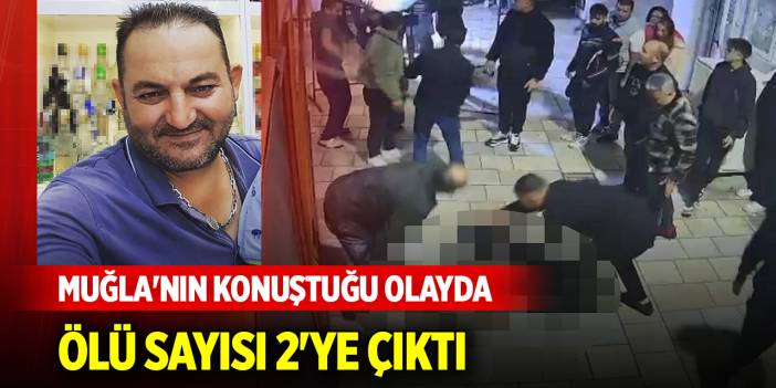 Muğla'nın konuştuğu olayda ölü sayısı 2'ye çıktı