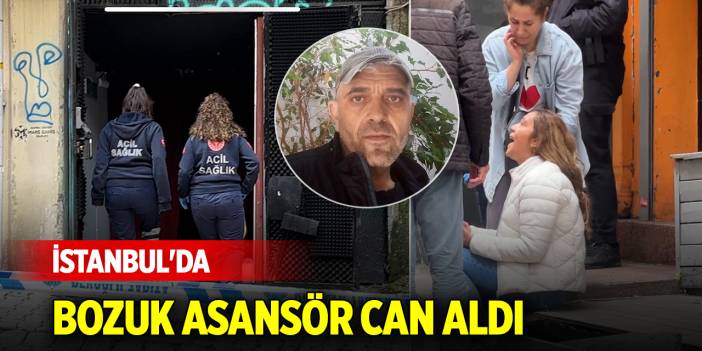 İstanbul'da bozuk asansör can aldı