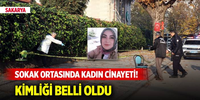 Sakarya'da sokak ortasında kadın cinayeti! Kimliği belli oldu