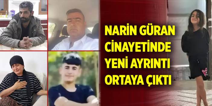 Narin Güran cinayetinde yeni ayrıntı ortaya çıktı