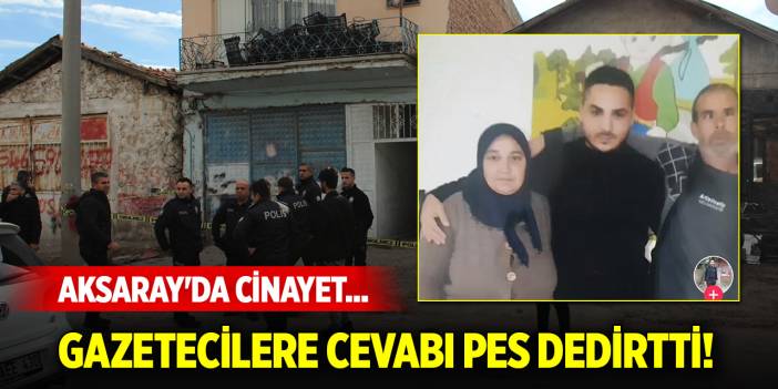 Aksaray'da cinayet... Gazetecilere verdiği cevap pes dedirtti!