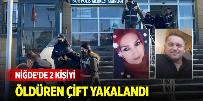 Niğde'de 2 kişiyi öldüren çift yakalandı