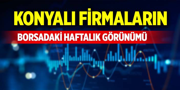 Konyalı firmaların borsadaki haftalık görünümü (29 Kasım 2024)