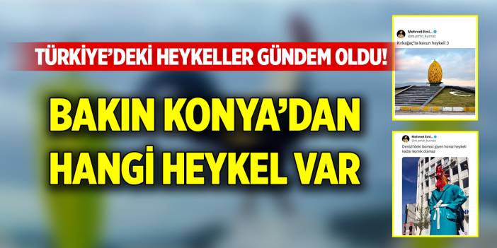 Türkiye’deki heykellere şok olacaksınız! Bakın Konya’nın hangi heykeli var