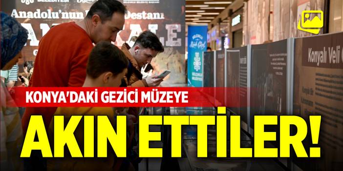 Konya'daki gezici müzeye akın ettiler!