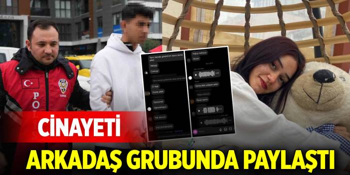 Cinayeti günler öncesinden arkadaş grubunda paylaştı