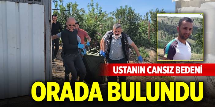 Ustanın cansız bedeni orada bulundu