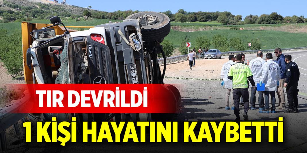 Virajı alamayan tır devrildi: 1 ölü 1