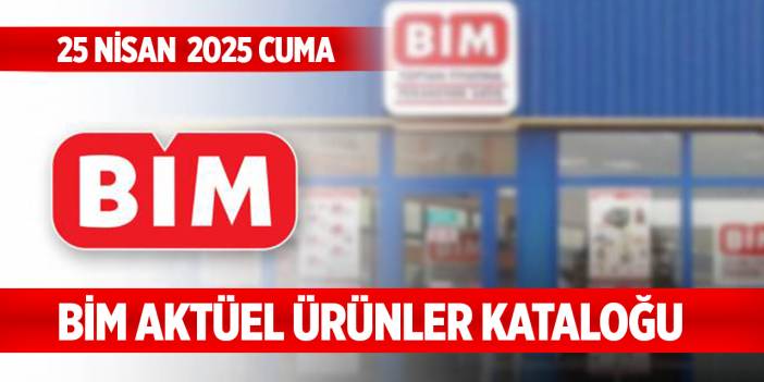BİM aktüel ürünler kataloğu... 25 Nisan 2025 Cuma