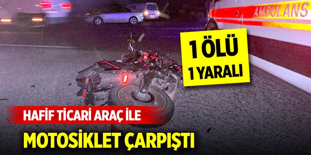 Hafif ticari araç ile motosiklet çarpıştı; 17 yaşındaki çocuk öldü, 1 yaralı 1