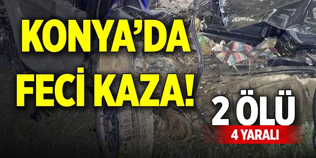 Konya’da feci kaza! 2 ölü, 4 yaralı 1