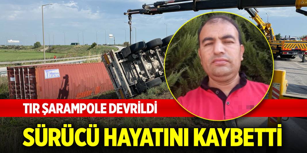 Tır şarampole devrildi, sürücü hayatını kaybetti 1