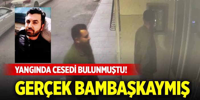 Yangında cesedi bulunmuştu! Gerçek bambaşkaymış