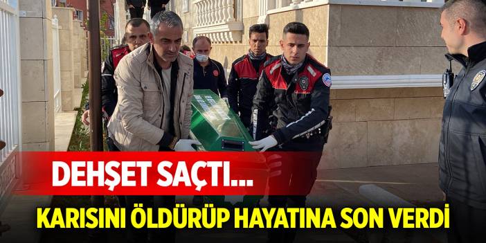 Dehşet saçtı... Karısını öldürüp hayatına son verdi