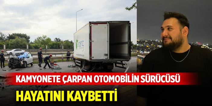 Kamyonete çarpan otomobilin sürücüsü öldü