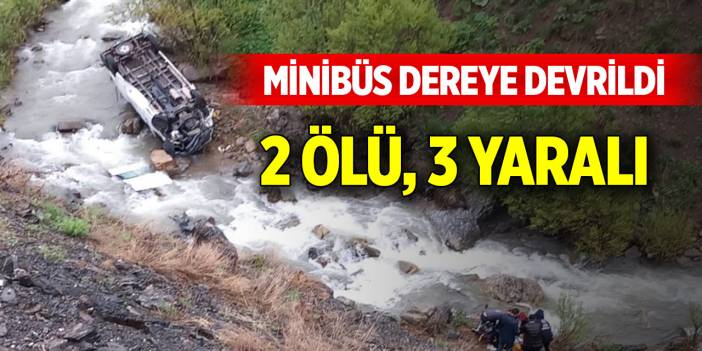 İşçileri taşıyan minibüs dereye devrildi; 2 ölü, 3 yaralı