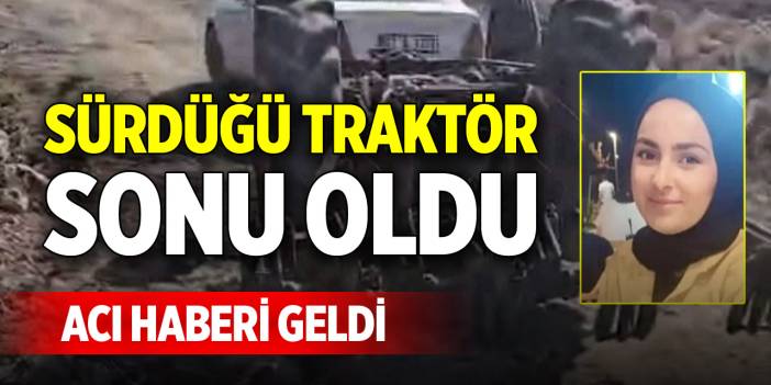 Sürdüğü traktör sonu oldu, acı haberi geldi