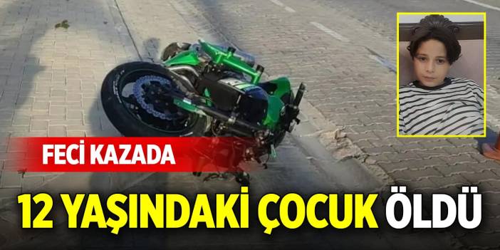Feci kazada 12 yaşındaki çocuk öldü