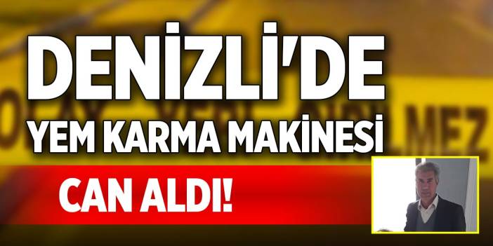 Denizli'de yem karma makinesi can aldı!