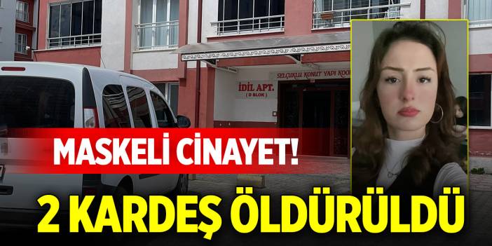 Maskeli cinayet! 2 kardeş öldürüldü
