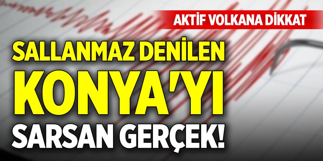 Sallanmaz denilen Konya'yı sarsan gerçek! Aktif volkana dikkat 1
