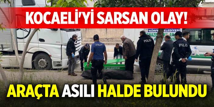 Kocaeli'yi sarsan olay! Araçta asılı halde bulundu