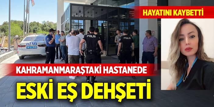 Kahramanmaraştaki hastanede eski eş dehşeti...Karısını öldürdü